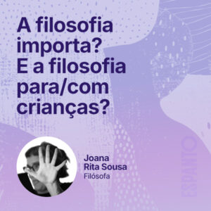 A filosofia importa? E a filosofia para/com crianças?