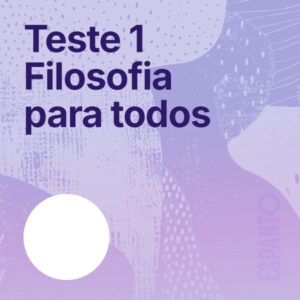 Teste 1 - Filosofia para todos